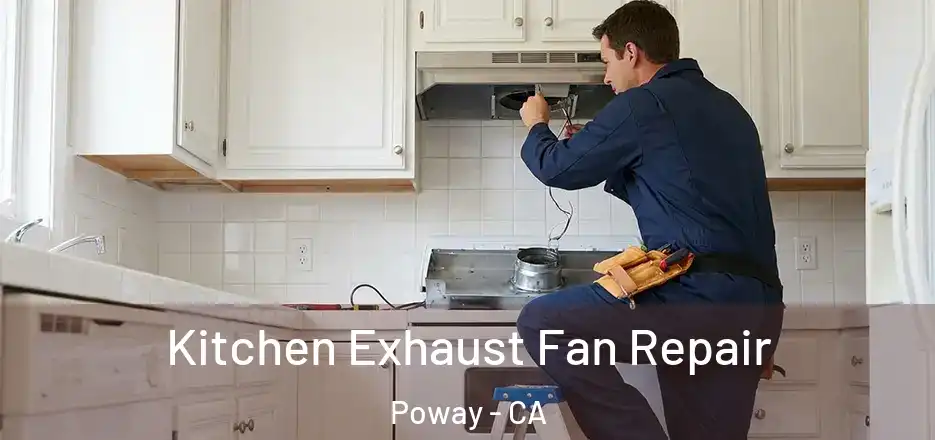 Kitchen Exhaust Fan Repair Poway - CA